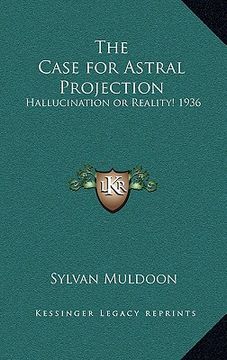 portada the case for astral projection: hallucination or reality! 1936 (en Inglés)