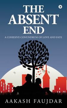 portada The Absent End: A Cohesive Conundrum of Love and Fate (en Inglés)