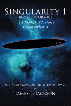 portada Singularity 1 Book One Orange The March to Space Fully Revised: Social Upheaval on the Entry to Space