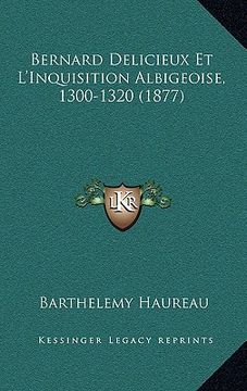 portada Bernard Delicieux Et L'Inquisition Albigeoise, 1300-1320 (1877) (en Francés)