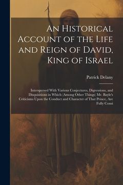portada An Historical Account of the Life and Reign of David, King of Israel: Interspersed With Various Conjectures, Digressions, and Disquisitions in Which ( (en Inglés)