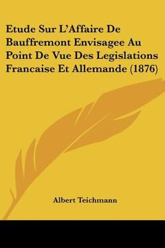 portada Etude Sur L'Affaire De Bauffremont Envisagee Au Point De Vue Des Legislations Francaise Et Allemande (1876) (en Francés)