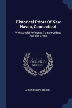 portada Historical Prints Of New Haven, Connecticut: With Special Reference To Yale College And The Green (in English)