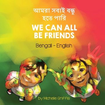 portada We Can All Be Friends (Bengali-English): আমরা সবাই বহেত পাি (en Bengalí)