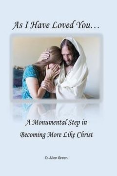 portada As I Have Loved You...: A Monumental Step in Becoming More Like Christ (in English)
