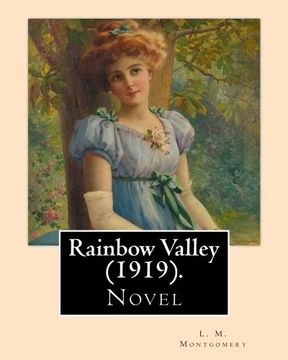 portada Rainbow Valley  (1919).  By: L. M. Montgomery, Illustrated By: M. L. Kirk (1860–1930): . In this book Anne Shirley is married with six children, but ... between Anne's and John Meredith's children.