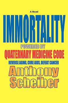 portada immortality powered by quaternary medicine code: reverse aging, cure aids, defeat cancer (en Inglés)