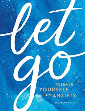 portada Let go: Release Yourself From Anxiety – Practical Tips and Techniques to Live a Happy, Stress-Free Life (en Inglés)
