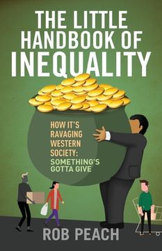 portada The Little Handbook of Inequality: How It's Ravaging Western Society: Something's Gotta Give (en Inglés)