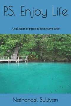 portada P.S. Enjoy Life: A Collection of Poems to Help Relieve Strife (in English)