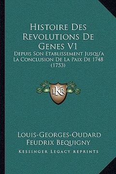 portada histoire des revolutions de genes v1: depuis son etablissement jusqu'ala conclusion de la paix de 1748 (1753) (en Inglés)