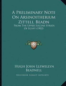 portada a preliminary note on arsinoitherium zitteli, beadn: from the upper eocene strata of egypt (1902)