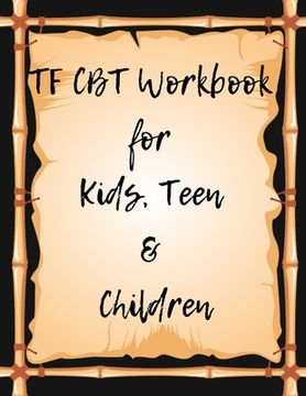 portada TF CBT Workbook for Kids, Teen and Children: Your Guide to Free From Frightening, Obsessive or Compulsive Behavior, Help Children Overcome Anxiety, Fe (en Inglés)