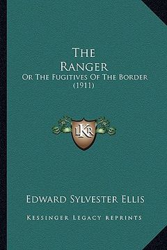 portada the ranger: or the fugitives of the border (1911) (in English)