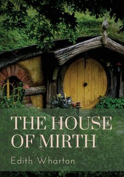 portada The House of Mirth: a 1905 novel by the American author Edith Wharton. It tells the story of Lily Bart, a well-born but impoverished woman (en Inglés)