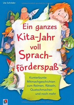 portada Ein Ganzes Kita-Jahr Voll Sprachförderspaß: Kunterbunte Mitmachgeschichten zum Reimen, Rätseln, Quatschmachen und Noch Mehr (en Alemán)