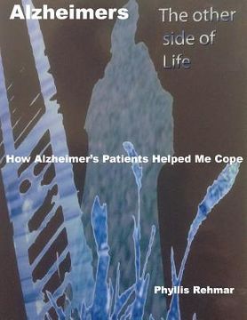portada Alzheimers The Other Side Of Life How Alzheimers Patients Helped Me Cope (en Inglés)