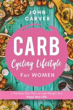 portada Carb Cycling Lifestyle for Women: A Painless Diet Plan to Lose Weight and Enjoy Your Life (en Inglés)