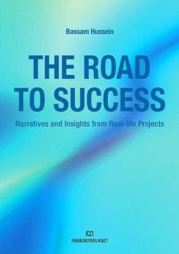 portada The Road to Success: Narratives and Insights From Real-Life Projects (en Inglés)