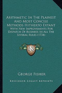 portada arithmetic in the plainest and most concise methods hitherto extant: with new improvements for dispatch of business in all the several rules (1734) (en Inglés)