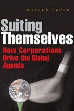portada suiting themselves: how corporations drive the global agenda (in English)