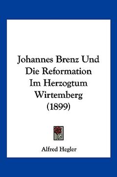 portada Johannes Brenz Und Die Reformation Im Herzogtum Wirtemberg (1899) (en Alemán)