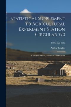portada Statistical Supplement to Agricultural Experiment Station Circular 370: California Olives, Situation and Outlook; C370 sup 1947