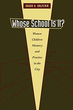 portada Whose School is It? Women, Children, Memory, and Practice in the City (Louann Atkins Temple Women & Culture) (en Inglés)