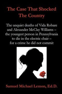 portada The Case That Shocked the Country: The Unquiet Deaths of Vida Robare and Alexander McClay Williams -- the youngest person in Pennsylvania to die in th (en Inglés)