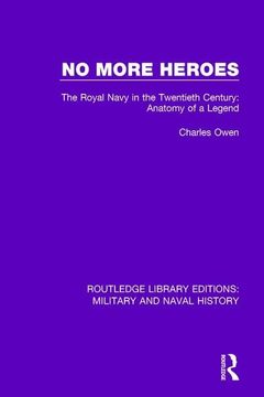 portada No More Heroes: The Royal Navy in the Twentieth Century: Anatomy of a Legend (en Inglés)