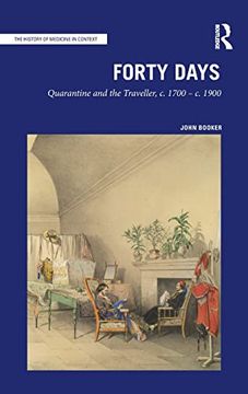 portada Forty Days: Quarantine and the Traveller, c. 1700 – c. 1900 (The History of Medicine in Context) 