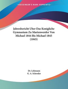 portada Jahresbericht Uber Das Konigliche Gymnasium Zu Marienwerder Von Michael 1844 Bis Michael 1845 (1845) (in Latin)