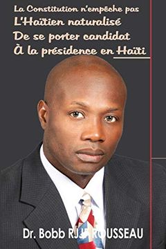 portada La Constitution N'empêche pas L'haïtien Naturalisé de se Porter Candidat à la Présidence en Haiti (en Francés)