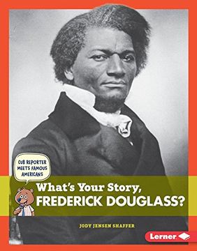 portada What's Your Story, Frederick Douglass? (Cub Reporter Meets Famous Americans)