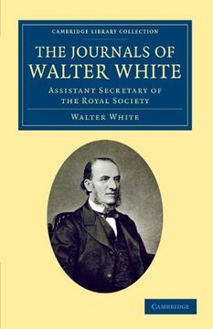 portada The Journals of Walter White: Assistant Secretary of the Royal Society (Cambridge Library Collection - British and Irish History, 19Th Century) (en Inglés)