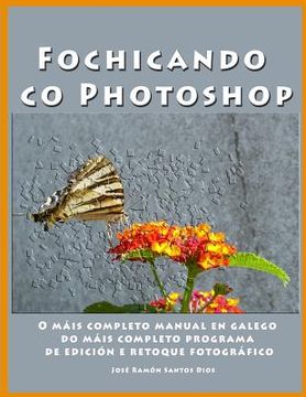 portada Fochicando co Photoshop: O mais completo manual en galego do mais completo programa de edicion e retoque fotografico (in Galego)