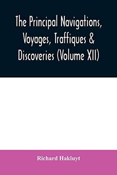 portada The Principal Navigations, Voyages, Traffiques & Discoveries of the English Nation Made by sea or Over-Land to the Remote and Farthest Distant. Compasse of These 1600 Yeeres (Volume Xii) (in English)