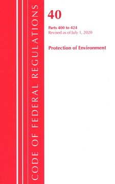 portada Code of Federal Regulations, Title 40 Protection of the Environment 400-424, Revised as of July 1, 2020