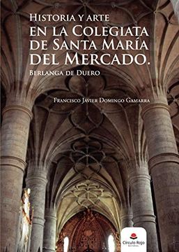 portada Historia y Arte en la Colegiata de Santa Maria del Mercado. Berlanga de Duero