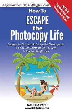 portada Escape The Photocopy Life: Live Anywhere and Work Anywhere. Learn the 7 Secrets of the Lifestyle Rich (en Inglés)