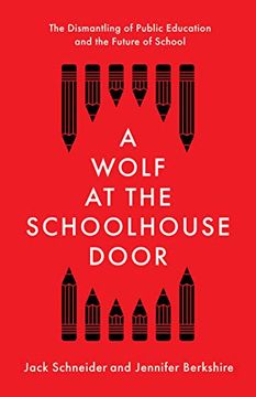 portada A Wolf at the Schoolhouse Door: The Dismantling of Public Education and the Future of School (in English)