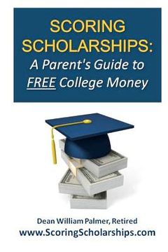 portada scoring scholarships: a parent ` s guide to free college money (en Inglés)