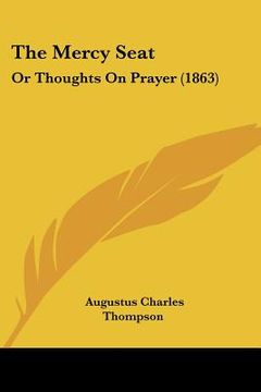 portada the mercy seat: or thoughts on prayer (1863) (en Inglés)