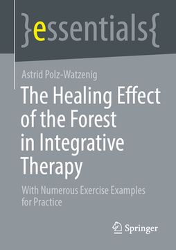 portada The Healing Effect of the Forest in Integrative Therapy: With Numerous Exercise Examples for Practice (in English)