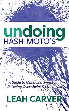 portada Undoing Hashimoto's: A Guide to Managing Symptoms, Relieving Overwhelm and Living Well (en Inglés)