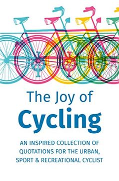portada The joy of Cycling: Inspiration for the Urban, Sport & Recreational Cyclist - Includes Over 200 Quotations (en Inglés)