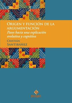 portada Origen y Funcion de la Argumentacion. Pasos Hacia una Explicacion Evolutiva y Cognitiva (in Spanish)