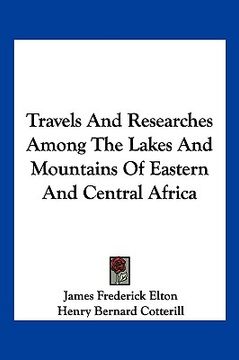 portada travels and researches among the lakes and mountains of eastern and central africa (in English)