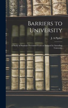 portada Barriers to University: a Study of Students Prevented From or Delayed in Attending University (en Inglés)