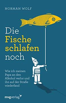 portada Die Fische Schlafen Noch: Wie ich Meinen Papa an den Alkohol Verlor und ihn auf der Straße Wiederfand (in German)